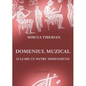 Domeniul muzical, o lume cu patru dimensiuni - Mircea Tiberian