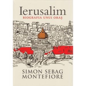 Ierusalim, biografia unui oras - Simon Sebag Montefiore