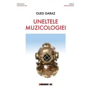 Uneltele muzicologiei - Oleg Garaz
