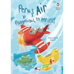 Perus Air si Pangolinul, in pericol - Heidi Howarth, Daniel Howarth