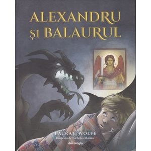 Alexandru si balaurul - Laura Wolfe