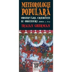 Meteorologie populara. Observari, credinte si obiceiuri - Traian Gherman