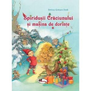 Spiridusii Craciunului si masina de dorinte - Betina Gotzen-Beek