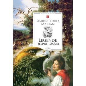 Legende despre pasari - Simion Florea Marian