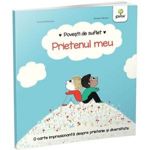 Povesti de suflet: Prietenul meu - Astrid Desbordes, Pauline Martin