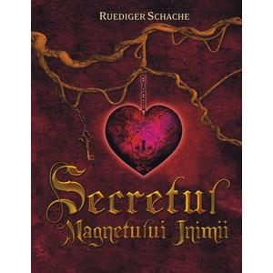 Secretul magnetului inimii - Ruediger Schache