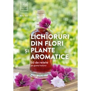 Lichioruri din flori si plante aromatice - Rita Vitt
