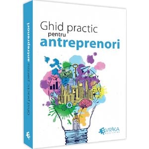 Ghid practic pentru antreprenori - Daniela Cretu, Felix-Silviu Daniliuc