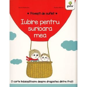 Povesti de suflet: Iubire pentru surioara mea - Astrid Desbordes, Pauline Martin