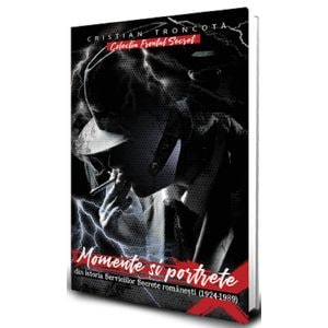 Momente si portrete din istoria Serviciilor Secrete romanesti 1924-198) - Cristian Troncota