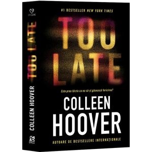 Too Late. Este prea tarziu ca ea sa-si gaseasca fericirea? - Colleen Hoover