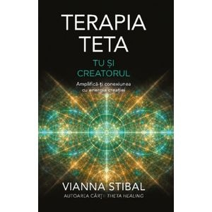 Terapia Teta. Tu si Creatorul - Vianna Stibal