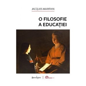 O filosofie a educatiei - Jacques Maritain