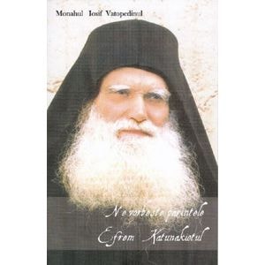 Ne vorbeste parintele Efrem Katunakiotul - Monahul Iosif Vatopedinul