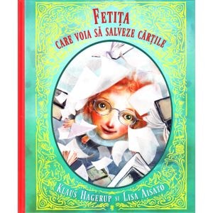 Fetita care voia sa salveze cartile - Klaus Hagerup, Lisa Aisato