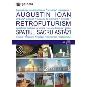 Retrofuturism. Spatiul sacru astazi - Augustin Ioan