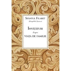Invataturi despre viata de familie - Sfantul Filaret, mitropolitul Moscovei