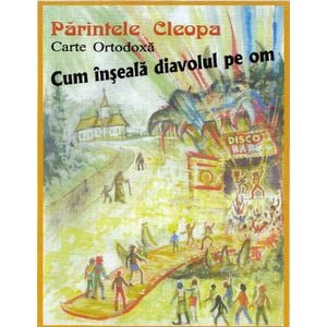 Cum inseala diavolul pe om - Parintele Cleopa