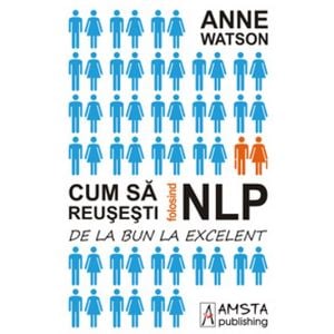 Cum sa reusesti folosind NLP - Anne Watson