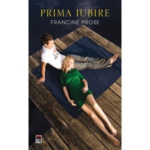 Prima iubire - Francine Prose