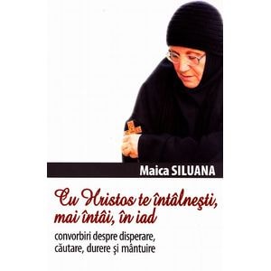 Cu Hristos te intalnesti, mai intai, in iad - Maica Siluana