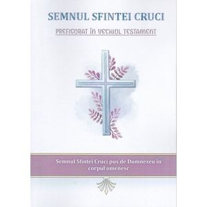 Semnul Sfintei Cruci prefigurat in Vechiul Testament - Nicodim Mandita