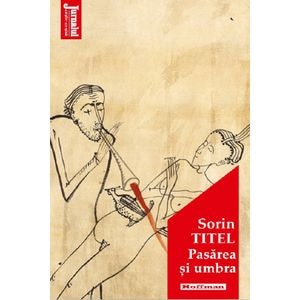 Pasarea si umbra - Sorin Titel