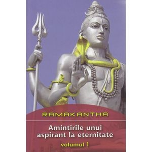 Amintirile unui aspirant la eternitate Vol 1 - Ramakantha