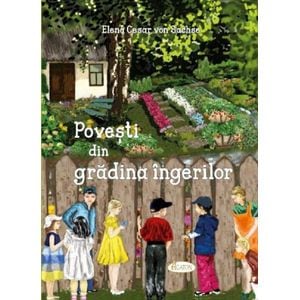 Povesti din gradina ingerilor - Elena Cesar von Sachse
