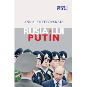 Rusia lui Putin - Anna Politkovskaia 