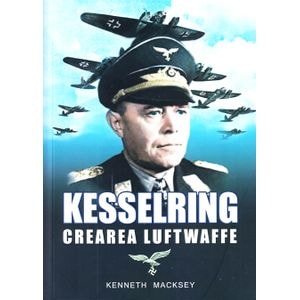 Kesselring, crearea Luftwaffe - Kenneth Macksey