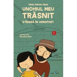 Unchiul meu trasnit Vol.1: O zebra in aeroport - Genc Osman Yavas