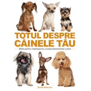 Totul despre cainele tau - David Alderton