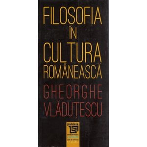Filosofia in cultura romaneasca - Gheorghe Vladutescu