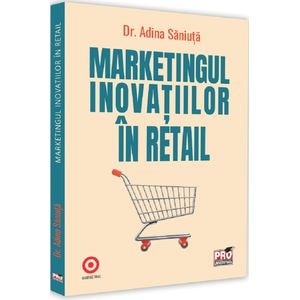 Marketingul inovatiilor in retail - Dr. Adina Saniuta