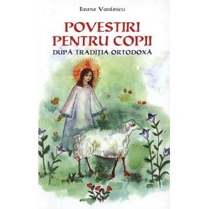 Povestiri pentru copii dupa traditia ortodoxa - Ileana Vasilescu