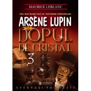 Arsene Lupin si dopul de cristal - Maurice Leblanc