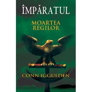 Imparatul - Moartea regilor - Conn Iggulden