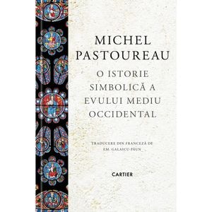 O istorie simbolica a Evului Mediu Occidental - Michel Pastoureau