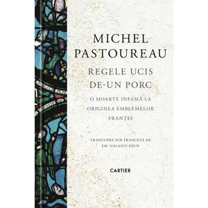Regele ucis de-un porc - Michel Pastoureau