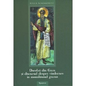 Dorotei din Gaza si discursul despre vindecare dn monahismul gazan - Kyle A. Schenkewitz