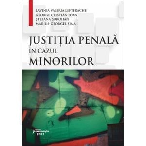 Justitia penala in cazul minorilor - Lavinia Valeria Lefterache, George Cristian Ioan, Stefana Sorohan, Marius-Georgel Sima
