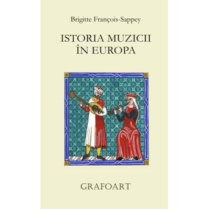 Istoria muzicii in Europa - Brigitte Francois-Sappey