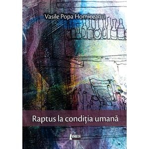 Raptus la conditia umana - Vasile Popa Homiceanu