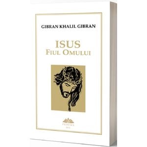 Isus, fiul omului - Gibran Khalil Gibran