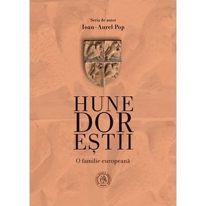 Hunedorestii. O familie europeana - Ioan-Aurel Pop