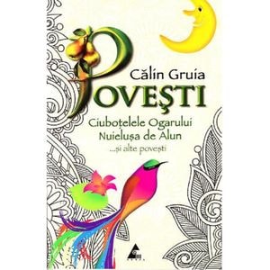 Povesti. Ciubotelele ogarului, nuielusa de alun si alte povesti - Calin Gruia