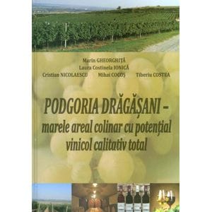 Podgoria Dragasani - marele areal colinar cu potential vinicol calitativ total - Marin Gheorghita