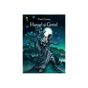Hansel si Gretel - Fratii Grimm