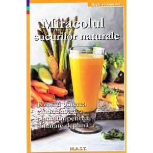 Miracolul Sucurilor Naturale - Siegfried Gursche